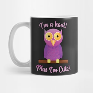 I'm a Hoot Plus I'm Cute Owl Funny T-Shirt Mug